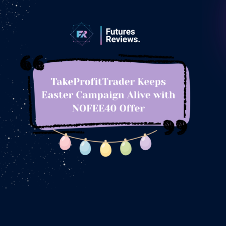 TakeProfitTrader Keeps Easter Campaign Alive with NOFEE40 Offer