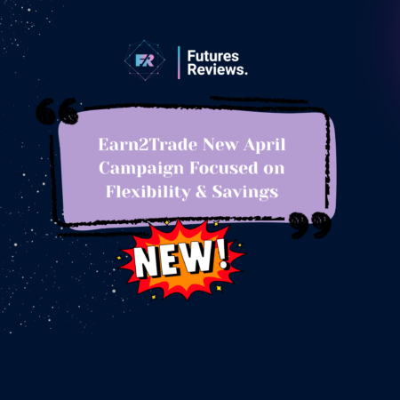 Earn2Trade New April Campaign Focused on Flexibility & Savings