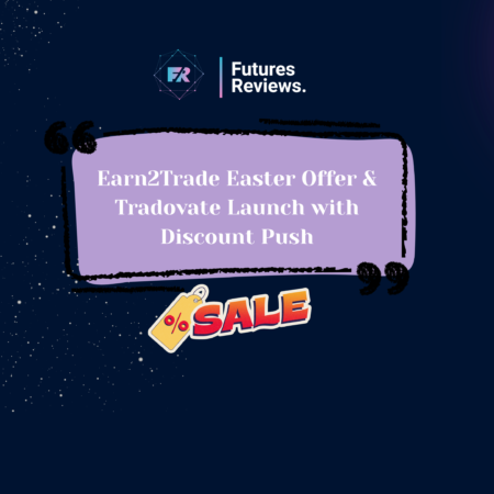 Earn2Trade Easter Offer & Tradovate Launch with Discount Push