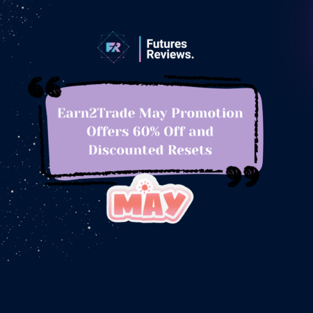 Earn2Trade May Promotion Offers 60% Off and Discounted Resets