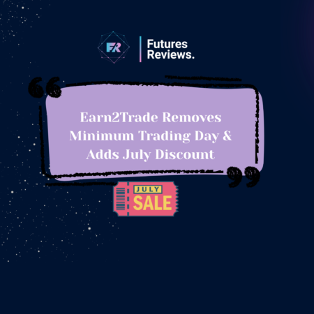 Earn2Trade Removes Minimum Trading Day & Adds July Discount