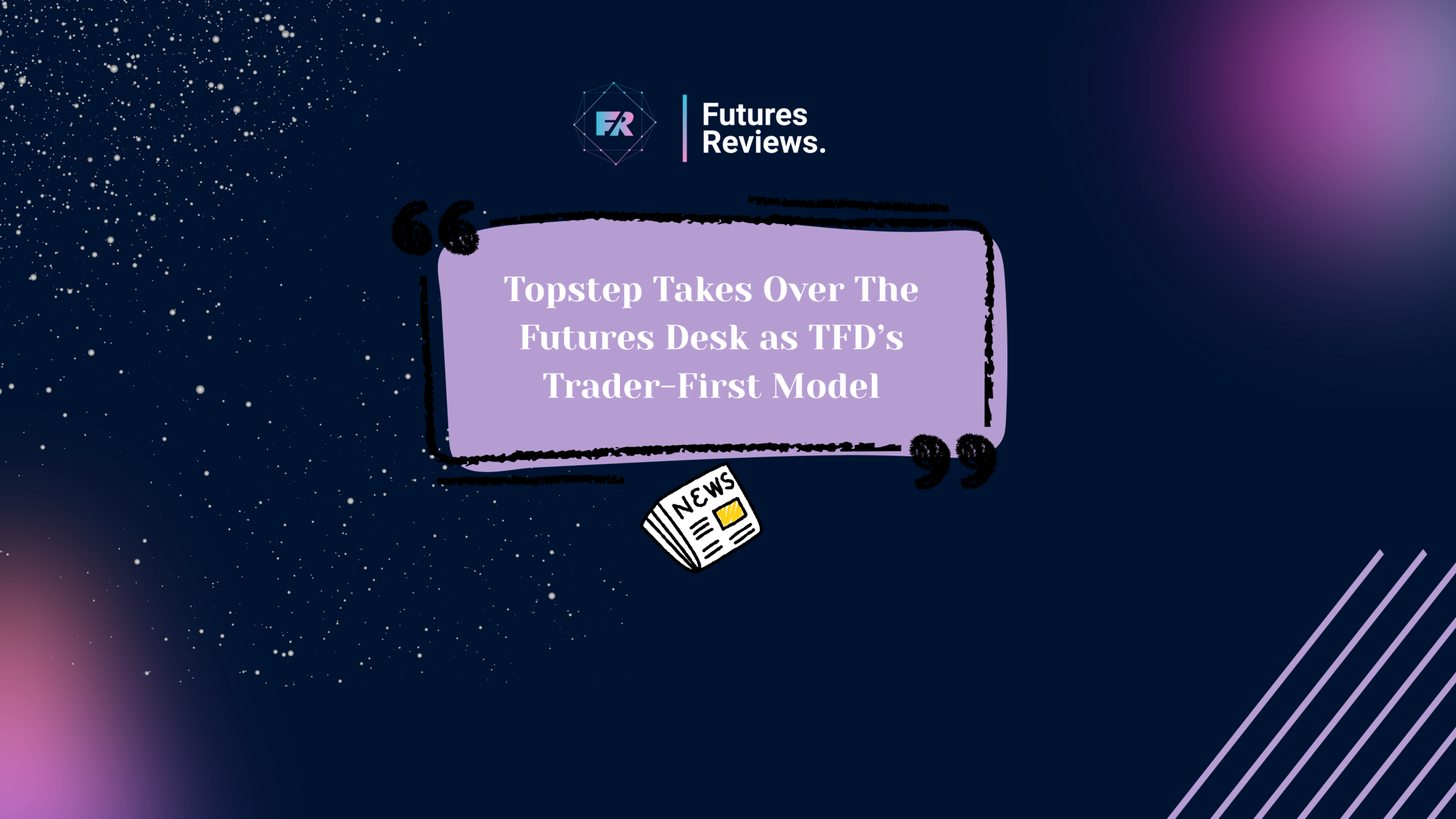 Topstep Takes Over The Futures Desk as TFD’s Trader-First Model