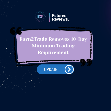 Earn2Trade Removes 10-Day Minimum Trading Requirement