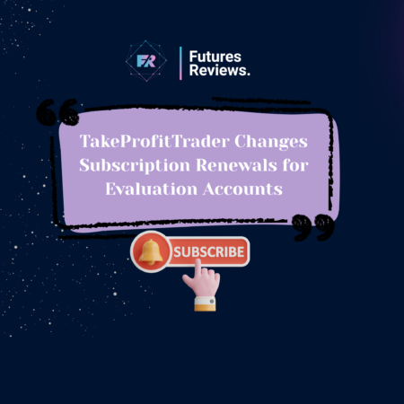 TakeProfitTrader Changes Subscription Renewals for Evaluation Accounts